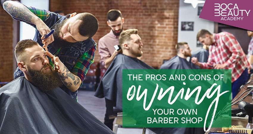 The Pros and Cons of Owning Your Own Barber Shop - Boca Beauty Academy